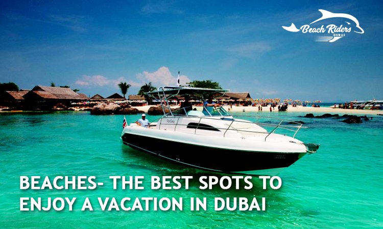 Beaches- The Best Spots to Enjoy a Vacation in Dubai