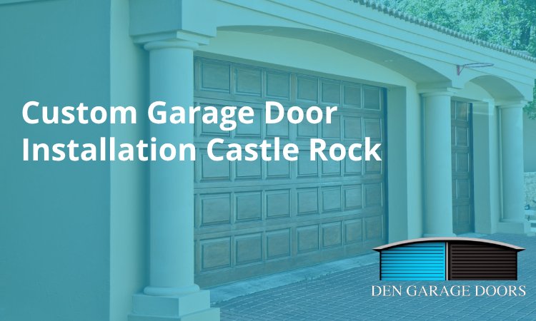 Transform Your Castle Rock Home with Custom Garage Door Installation