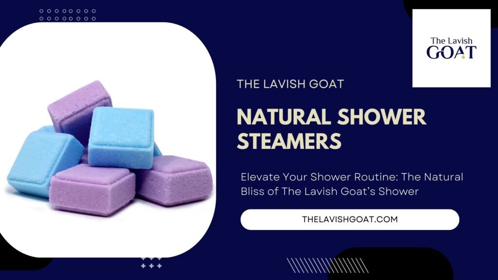 Elevate Your Self-Care Rituals with The Lavish Goat’s Natural Shower Steamers