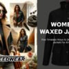 Versatile Women’s Waxed Jackets: 5 Styles for Every Occasion