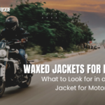 Waxed Jackets for Bikers: The Ultimate Guide to Choosing Classic Biker Jackets