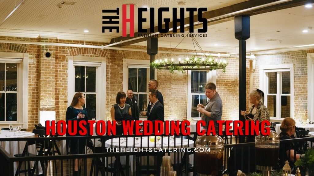 How to Choose the Best Catering for Your Houston Wedding