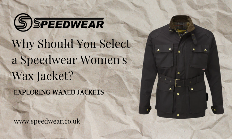 Why Speedwear Women’s Wax Jackets Are Perfect for Any Season